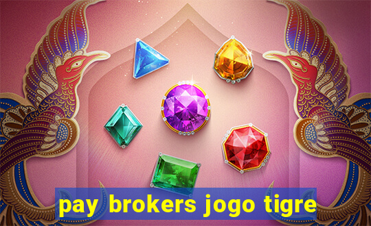 pay brokers jogo tigre